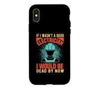 Custodia per iPhone X/XS If I Wasn't A Good Electrician Electrical Engineer Job Title