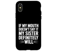 Custodia per iPhone X/XS If My Mouth Doesn't Say It My Sister Definitely Will-