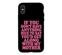 Custodia per iPhone X/XS If You Don't Have Anything Nice To Say Mother