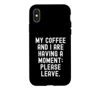 Custodia per iPhone X/XS il mio caffè e io stiamo avendo un momento per favore lascia sarcastico
