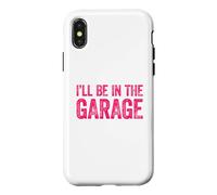 Custodia per iPhone X/XS I'll Be In The Garage