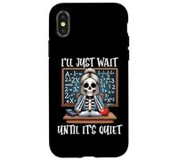 Custodia per iPhone X/XS I'll Just Wait Until It's Tranquillo scheletro Divertente Insegnante