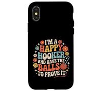 Custodia per iPhone X/XS I'm A Happy Hooker And Have The Balls To Prove It -