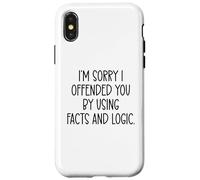 Custodia per iPhone X/XS I'm Sorry If I Offended You By Using Facts & Logic Offensive