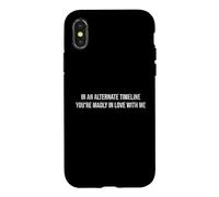 Custodia per iPhone X/XS In una sequenza temporale alternativa Sei follemente innamorato di me divertente