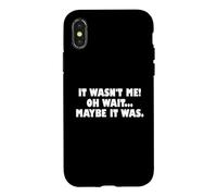 Custodia per iPhone X/XS It Wasn't Me Oh Wait Maybe It Was - Sarcastic Joke