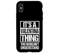 Custodia per iPhone X/XS It's A Valentina Thing You Wouldn't Understand - First Name