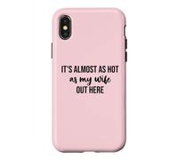 Custodia per iPhone X/XS It's Almost As Hot As My Wife Out Here Hot Husband Summer