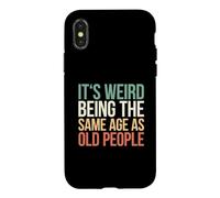 Custodia per iPhone X/XS It's Weird Being The Same Age As Old People