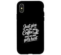 Custodia per iPhone X/XS Just Give Me The Coffee And No One Gets Hurt