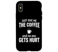 Custodia per iPhone X/XS Just Give Me The Coffee And NoOne Gets Hurt Drinking