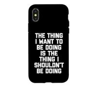 Custodia per iPhone X/XS La cosa che non dovrei fare... divertente dire sarcastico