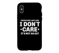 Custodia per iPhone X/XS La gente dice che mi comporto come se non mi importasse non è un atto