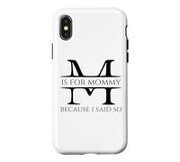 Custodia per iPhone X/XS M Is For Mommy Because I Said So Fun Mother Ma Festa della mamma