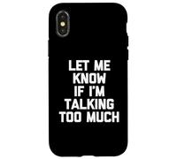 Custodia per iPhone X/XS Maglietta divertente con scritta "Let Me Know If I'm Talking Too Much"