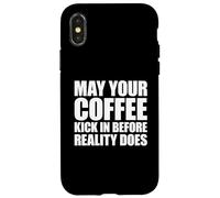 Custodia per iPhone X/XS May Your Coffee Kick In Before Reality Does