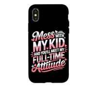 Custodia per iPhone X/XS MESS WITH MY KID AND YOU'LL MEET MY FULL TIME ATTIUDE
