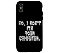 Custodia per iPhone X/XS No I Won't Fix Your Computer Funny Family IT Nerd PC Gamer