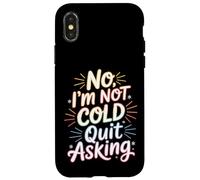 Custodia per iPhone X/XS No I'm Not Cold Quit Asking Sarcasmo da clima gelido -
