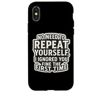 Custodia per iPhone X/XS Non c'è bisogno di ripeterti, ti ho ignorato bene la prima volta