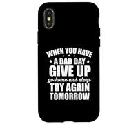 Custodia per iPhone X/XS Quando hai una brutta giornata, rinuncia e riprova domani