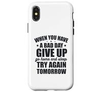 Custodia per iPhone X/XS Quando hai una brutta giornata, rinuncia e riprova domani
