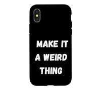 Custodia per iPhone X/XS Rendilo una cosa strana Umorismo divertente per bizzarro sarcastico