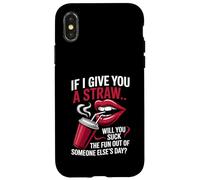 Custodia per iPhone X/XS Se ti do una cannuccia, rovinerai il divertimento a qualcuno?