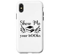 Custodia per iPhone X/XS Show Me Your Books Smutty Book Lover Reading Smutt Bookish