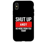 Custodia per iPhone X/XS Shut Up ANDY No More From You Today T-Shirt ANDY