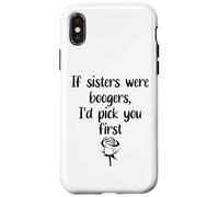 Custodia per iPhone X/XS Sister Flowers If Sisters Were Boogers Id Pick You First Sis