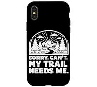 Custodia per iPhone X/XS Sorry Can't My Trail Needs Me Divertente Escursionismo Trekking Campeggio