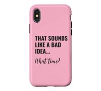 Custodia per iPhone X/XS That Sounds Like a Bad Idea What Time Men This is a Bad Idea