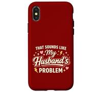 Custodia per iPhone X/XS That Sounds Like My Husband’s Problem Marriage Joke Tee