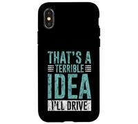Custodia per iPhone X/XS That's A Terrible Idea I'll Drive Reckless Friend Joke -