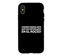 Custodia per iPhone X/XS ¡Tienes menos arte che una espinillera en el Rocío!