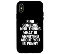 Custodia per iPhone X/XS Trova qualcuno che pensa che ciò che ti dà fastidio sia divertente