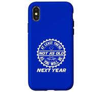 Custodia per iPhone X/XS Umorismo di compleanno Almeno non sei così vecchio l'anno prossimo