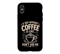 Custodia per iPhone X/XS Un giorno senza caffè è come non chiedermi caffè umorismo