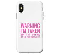Custodia per iPhone X/XS Warning I'm Taken Don't Flirt With Me