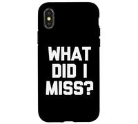 Custodia per iPhone X/XS What Did I Miss? - Divertente detto sarcastico carino e alla moda novità