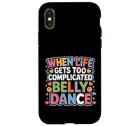 Custodia per iPhone X/XS When Life Gets Too Complicated Belly Dance -