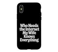 Custodia per iPhone X/XS Who Needs The Internet My Wife Knows Everything -