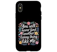 Custodia per iPhone X/XS You Will Never Find Another Living Thing Like Me -