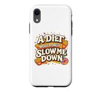 Custodia per iPhone XR A Diet Would Only Slow Me Down Funny Foodie Snack Lover