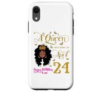 Custodia per iPhone XR A Queen Was Born on April 24 Happy Birthday To Me 24th Aprile