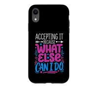 Custodia per iPhone XR Accepting It Because What Else Can I Do La realtà sopravvive