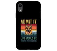 Custodia per iPhone XR Admit It Life Would Be Boring Without Me German Shepherd