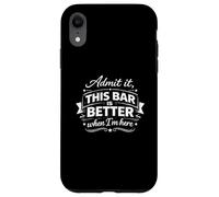 Custodia per iPhone XR Admit It, This Bar Is Better When I'm Here Novelty Saying