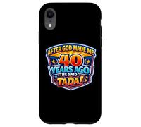 Custodia per iPhone XR After God Made Me 40 Years Ago He Said Tada 40th Birthday